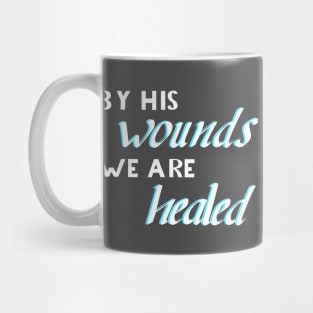 By his wounds we ar healed Mug